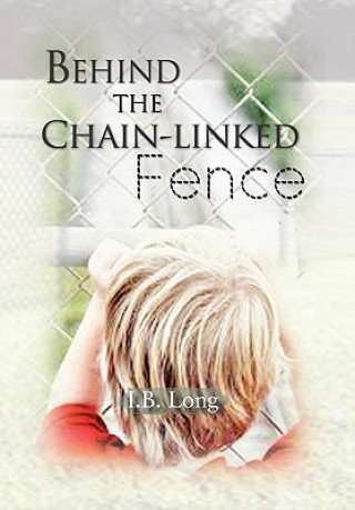 Könyv Behind the Chain-Linked Fence I B Long