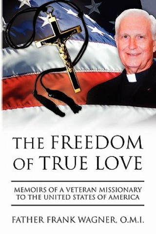 Kniha Freedom of True Love Father Frank O M I Wagner