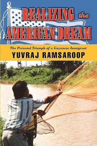 Książka Realizing the American Dream-The Personal Triumph of a Guyanese Immigrant Yuvraj Ramsaroop