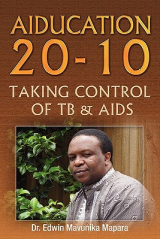 Libro Aiducation 20-10 Taking Control of Tb & AIDS Dr Edwin Mavunika Mapara