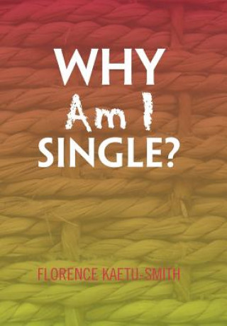 Kniha Why Am I Single? Florence Kaetu-Smith