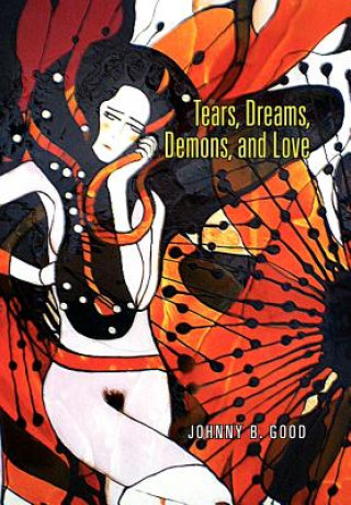 Book Tears, Dreams, Demons, and Love Johnny B Good