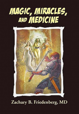 Könyv Magic, Miracles, and Medicine Zachary B MD Friedenberg