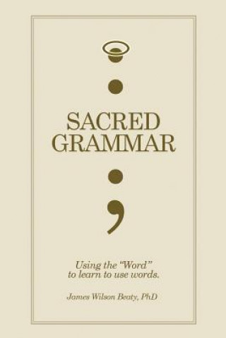 Carte Sacred Grammar James Wilson Phd Beaty