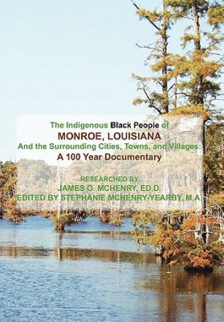 Libro Indigenous Black People of Monroe, Louisiana and the Surrounding Cities, Towns, and Villages James O Ed D McHenry