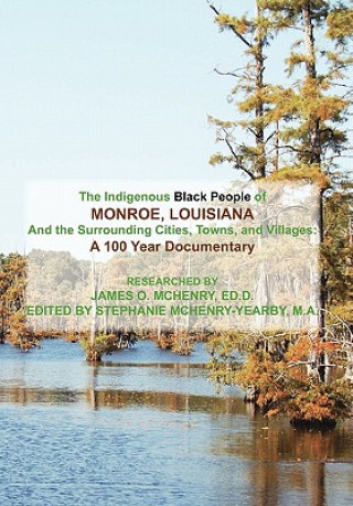 Книга Indigenous Black People of Monroe, Louisiana and the Surrounding Cities, Towns, and Villages James O Ed D McHenry