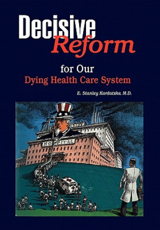 Libro Decisive Reform for Our Dying Health Care System E Stanley M D Kardatzke