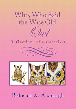 Carte Who, Who Said the Wise Old Owl Rebecca A Alspaugh