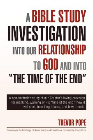 Kniha Bible Study Investigation Into Our Relationship to God and Into the Time of the End Trevor Pope