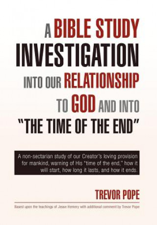 Carte Bible Study Investigation Into Our Relationship to God and Into the Time of the End Trevor Pope