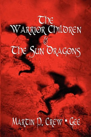 Kniha Warrior Children & the Sun Dragons Martin P Crew Gee