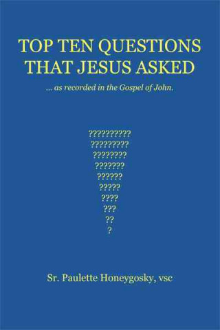 Carte Top Ten Questions That Jesus Asked Sr Paulette Honeygosky Vsc