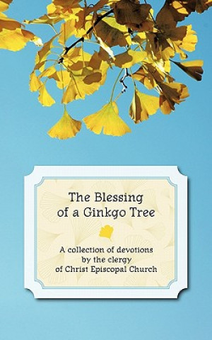 Kniha Blessing of a Ginkgo Tree The Clergy of Christ Episcopal Church