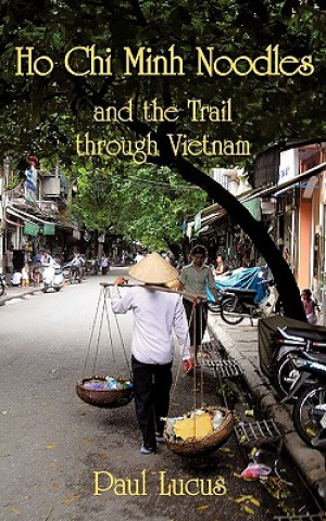 Book Ho Chi Minh Noodles and the Trail Through Vietnam Paul Lucus