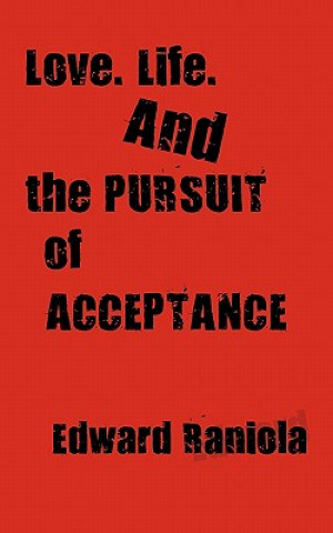Könyv Love. Life. And the Pursuit of Acceptance Edward Raniola