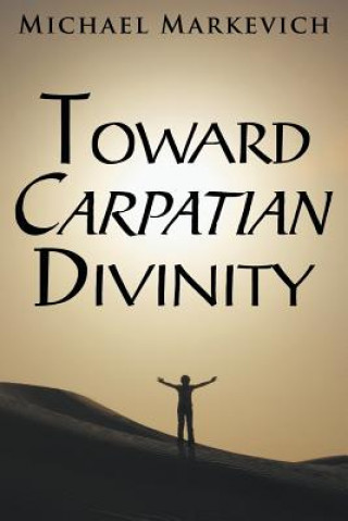 Könyv Toward Carpatian Divinity Michael Markevich