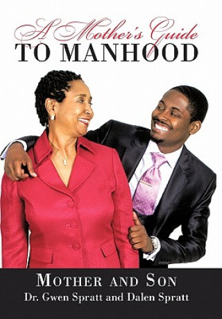 Könyv Mother's Guide to Manhood Dr Gwen and Dalen Spratt