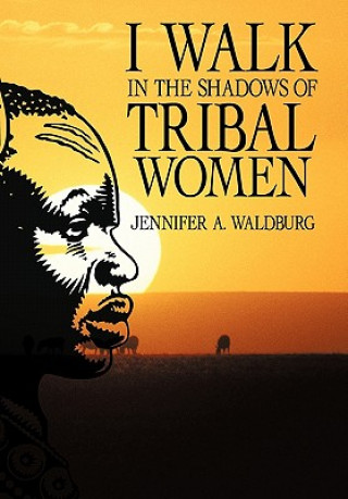 Carte I Walk in the Shadows of Tribal Women Jennifer A Waldburg