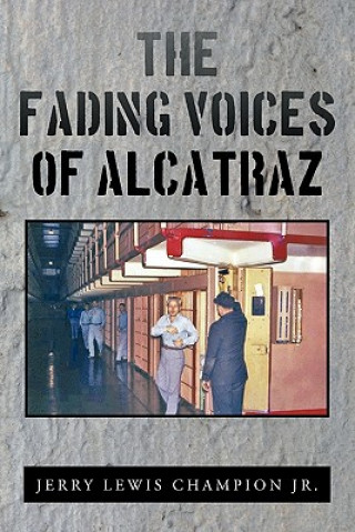 Könyv Fading Voices of Alcatraz Jerry Lewis Champion Jr