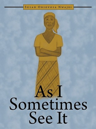 Book As I Sometimes See It Susan Oniovosa Nwajei