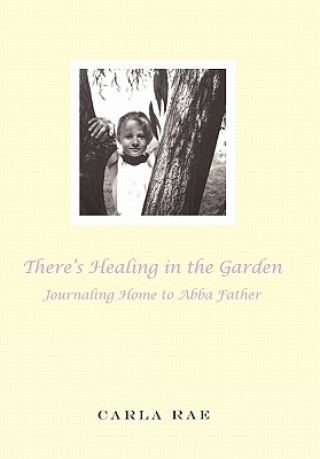 Kniha There's Healing in the Garden Carla Rae