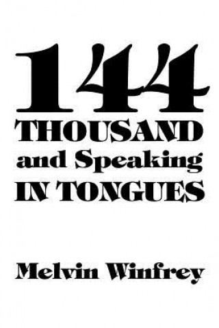 Knjiga 144 Thousand and Speaking in Tongues Melvin Winfrey