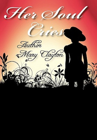 Könyv Her Soul Cries Mary E Clayton