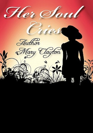 Knjiga Her Soul Cries Mary E Clayton