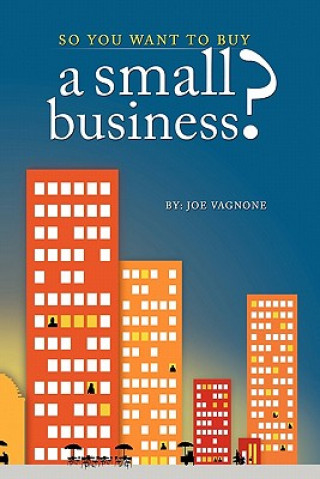 Książka So You Want to Buy A Small Business Joe Vagnone