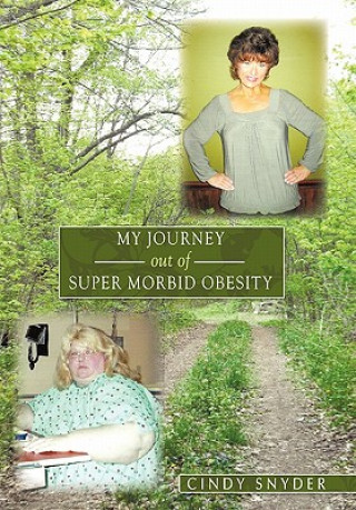 Könyv My Journey Out of Super Morbid Obesity Cindy Snyder