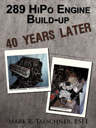 Libro 289 HiPo Engine Build-up 40 Years Later Mark R Taeschner Bsee