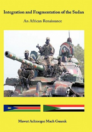 Könyv Integration and Fragmentation of the Sudan Mawut Achiecque Mach Guarak