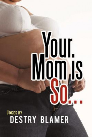 Kniha Your Mom is So... Destry Blamer