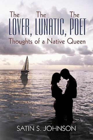 Kniha Lover, The Lunatic, The Poet- Thoughts of a Native Queen Satin S Johnson