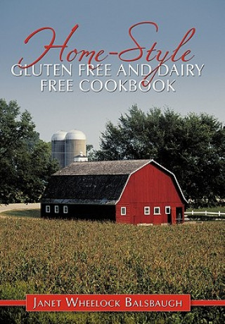 Kniha Home-Style Gluten Free and Dairy Free Cookbook Janet Wheelock Balsbaugh