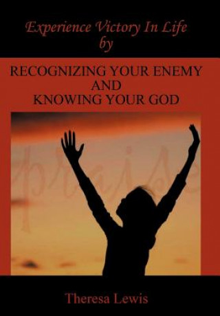 Książka Experience Victory In Life By Recognizing Your Enemy And Knowing Your God Theresa Lewis