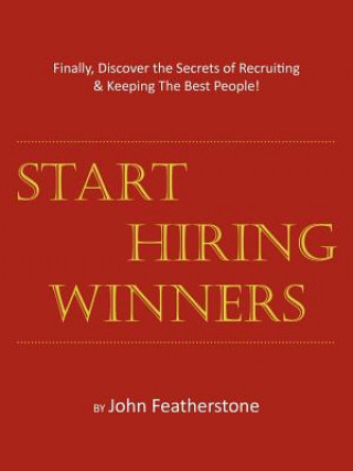Книга Start Hiring Winners John Featherstone