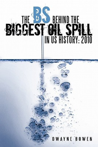 Книга BS Behind the Biggest Oil Spill in US History Dwayne Bowen