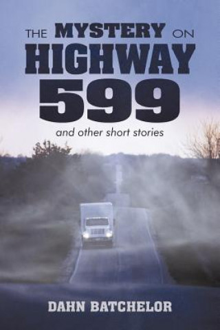 Könyv MYSTERY ON HIGHWAY 599 and Other Short Stories Dahn Batchelor
