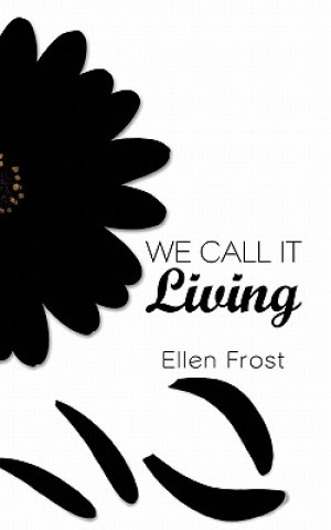 Book We Call It Living Ellen Frost