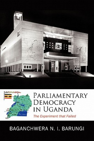 Knjiga Parliamentary Democracy in Uganda Baganchwera-Barungi