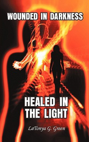 Book Wounded In Darkness, Healed In the Light Latonya G Green