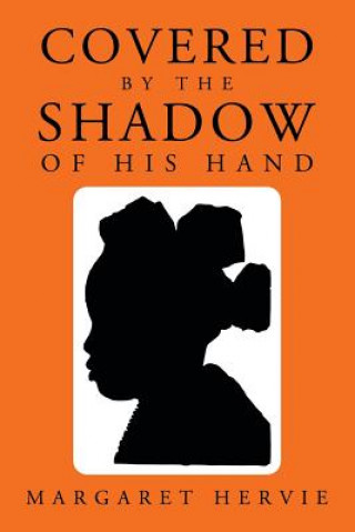 Könyv Covered By The Shadow of His Hand Margaret Hervie