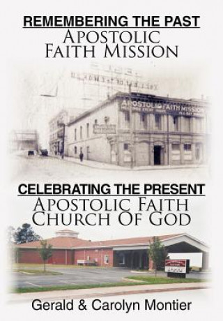 Carte Remembering The Past Apostolic Faith Mission Celebrating The Present Apostolic Faith Church Of God Carolyn Montier