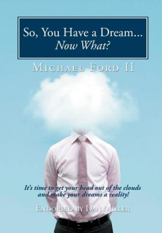 Книга So, You Have a Dream...Now What? Michael Ford II