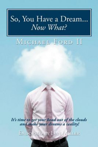 Книга So, You Have a Dream...Now What? Michael Ford II