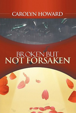 Książka Broken But Not Forsaken Carolyn Howard