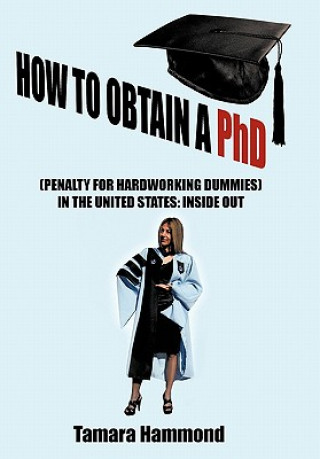 Könyv How to Obtain A Phd (Penalty for Hardworking Dummies) in the United States Tamara Hammond