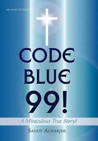 Kniha CODE BLUE 99! - A Miraculous True Story! Sandy Acharjee