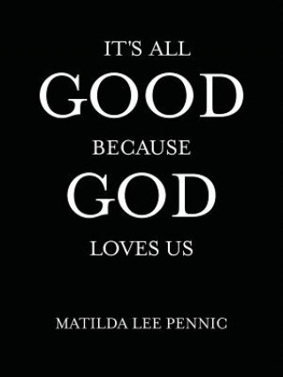 Könyv It's All Good Because God Loves Us Matilda Lee Pennic